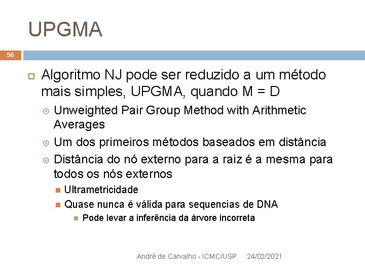 UPGMA 56 Algoritmo NJ pode ser reduzido a um método mais simples, UPGMA, quando