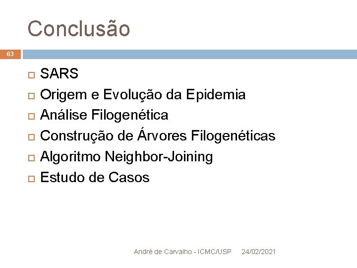 Conclusão 63 SARS Origem e Evolução da Epidemia Análise Filogenética Construção de Árvores Filogenéticas