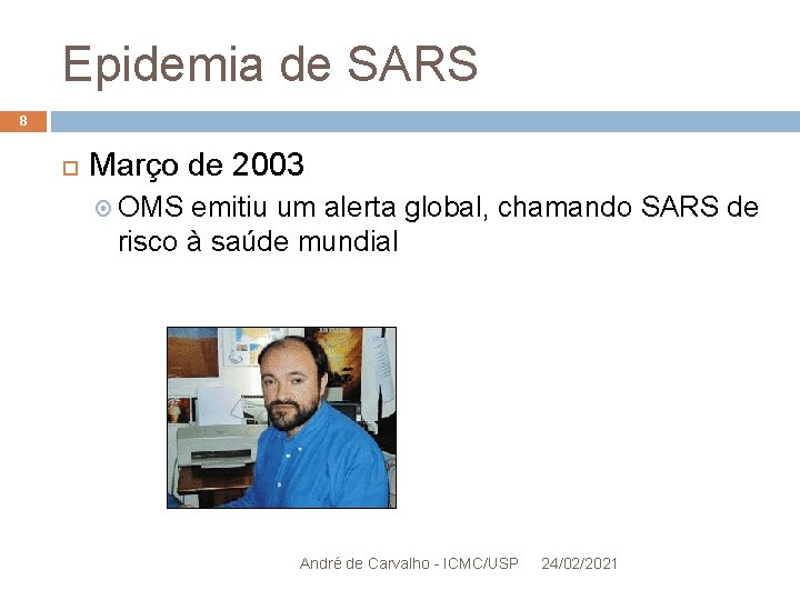 Epidemia de SARS 8 Março de 2003 OMS emitiu um alerta global, chamando SARS