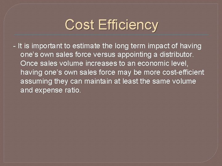 Cost Efficiency - It is important to estimate the long term impact of having