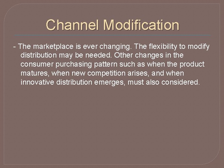 Channel Modification - The marketplace is ever changing. The flexibility to modify distribution may