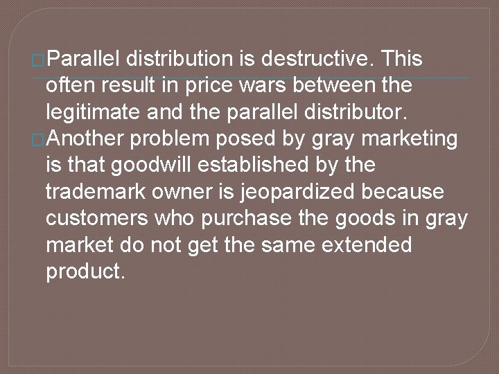 �Parallel distribution is destructive. This often result in price wars between the legitimate and