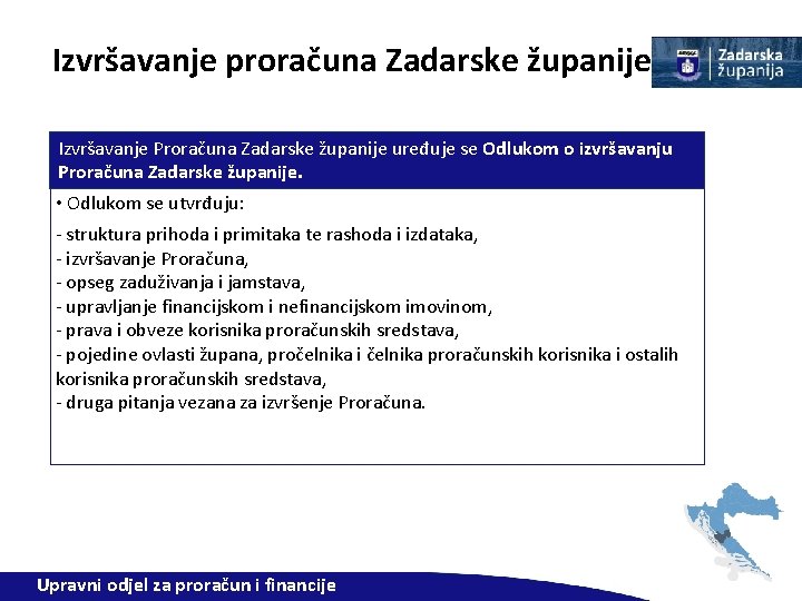 Izvršavanje proračuna Zadarske županije Izvršavanje Proračuna Zadarske županije uređuje se Odlukom o izvršavanju Proračuna
