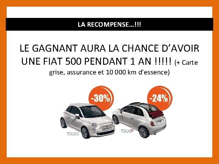 LA RECOMPENSE…!!! LE GAGNANT AURA LA CHANCE D’AVOIR UNE FIAT 500 PENDANT 1 AN