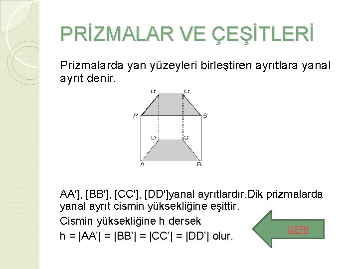 PRİZMALAR VE ÇEŞİTLERİ Prizmalarda yan yüzeyleri birleştiren ayrıtlara yanal ayrıt denir. AA'], [BB'], [CC'],