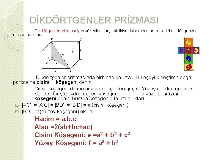 DİKDÖRTGENLER PRİZMASI Dikdörtgenler prizması yan yüzeyleri karşılıklı ikişer eş olan altı adet dikdörtgenden oluşan
