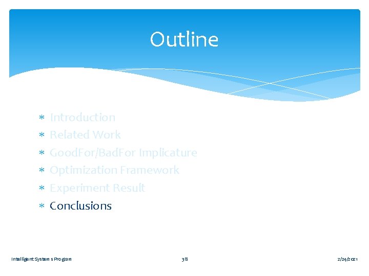 Outline Introduction Related Work Good. For/Bad. For Implicature Optimization Framework Experiment Result Conclusions Intelligent