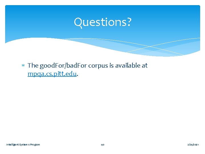 Questions? The good. For/bad. For corpus is available at mpqa. cs. pitt. edu. Intelligent