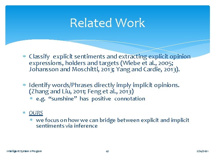 Related Work Classify explicit sentiments and extracting explicit opinion expressions, holders and targets (Wiebe