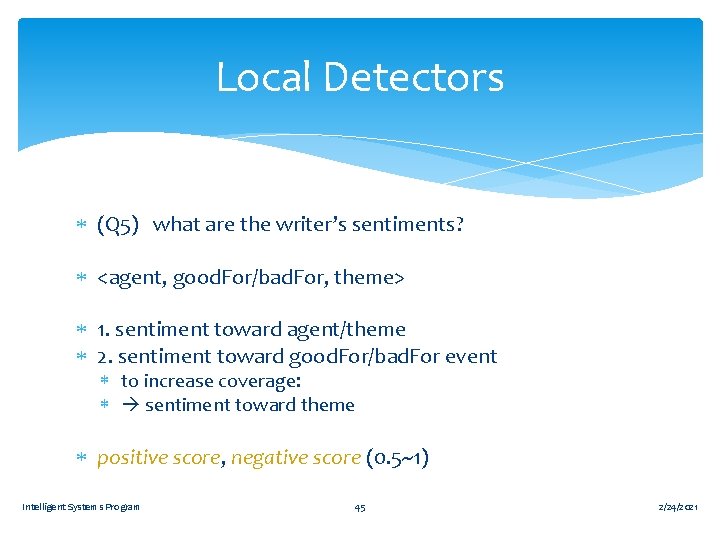 Local Detectors (Q 5) what are the writer’s sentiments? <agent, good. For/bad. For, theme>