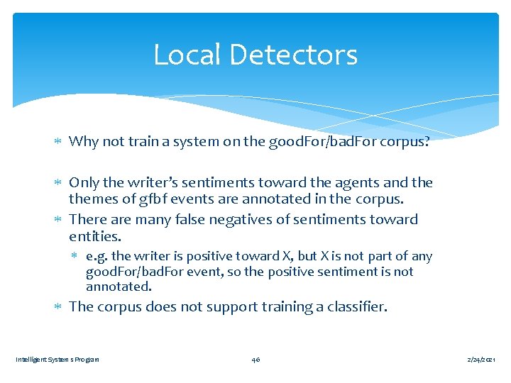 Local Detectors Why not train a system on the good. For/bad. For corpus? Only