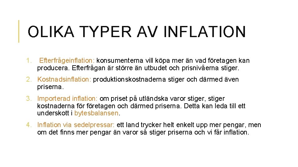 OLIKA TYPER AV INFLATION 1. Efterfrågeinflation: konsumenterna vill köpa mer än vad företagen kan