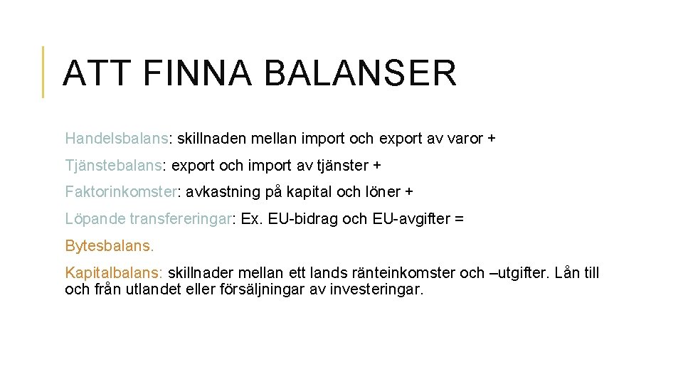 ATT FINNA BALANSER Handelsbalans: skillnaden mellan import och export av varor + Tjänstebalans: export