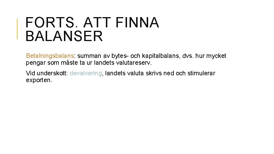 FORTS. ATT FINNA BALANSER Betalningsbalans: summan av bytes- och kapitalbalans, dvs. hur mycket pengar