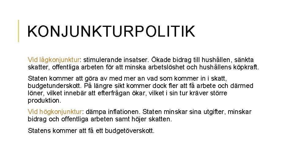 KONJUNKTURPOLITIK Vid lågkonjunktur: stimulerande insatser. Ökade bidrag till hushållen, sänkta skatter, offentliga arbeten för