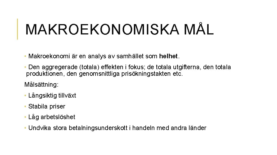 MAKROEKONOMISKA MÅL • Makroekonomi är en analys av samhället som helhet. • Den aggregerade