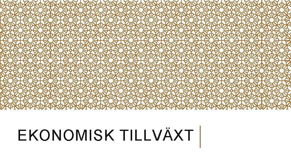 EKONOMISK TILLVÄXT 