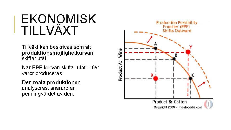 EKONOMISK TILLVÄXT Tillväxt kan beskrivas som att produktionsmöjlighetkurvan skiftar utåt. När PPF-kurvan skiftar utåt