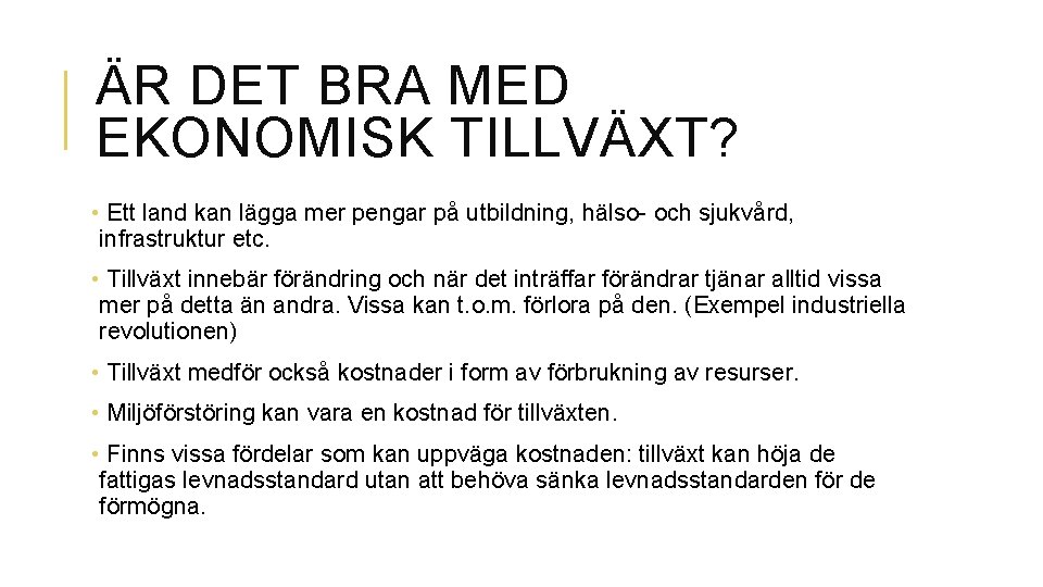 ÄR DET BRA MED EKONOMISK TILLVÄXT? • Ett land kan lägga mer pengar på