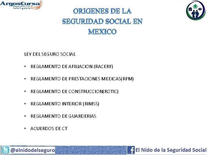 ORIGENES DE LA SEGURIDAD SOCIAL EN MEXICO LEY DEL SEGURO SOCIAL • REGLAMENTO DE