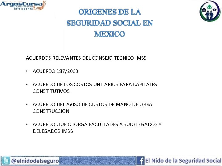 ORIGENES DE LA SEGURIDAD SOCIAL EN MEXICO ACUERDOS RELEVANTES DEL CONSEJO TECNICO IMSS •