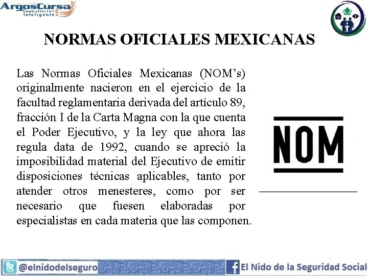 NORMAS OFICIALES MEXICANAS Las Normas Oficiales Mexicanas (NOM’s) originalmente nacieron en el ejercicio de