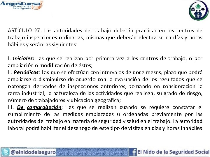 ARTÍCULO 27. Las autoridades del trabajo deberán practicar en los centros de trabajo inspecciones