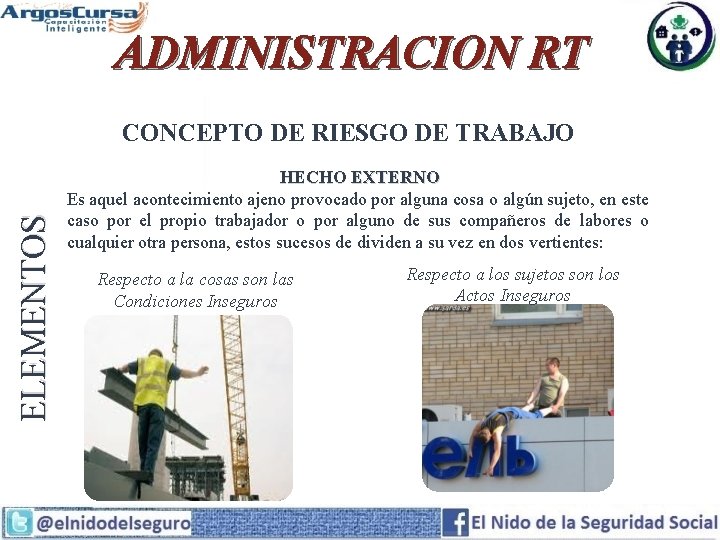 ADMINISTRACION RT ELEMENTOS CONCEPTO DE RIESGO DE TRABAJO HECHO EXTERNO Es aquel acontecimiento ajeno