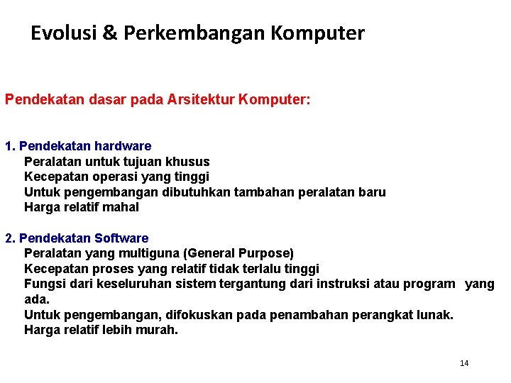 Evolusi & Perkembangan Komputer Pendekatan dasar pada Arsitektur Komputer: 1. Pendekatan hardware Peralatan untuk