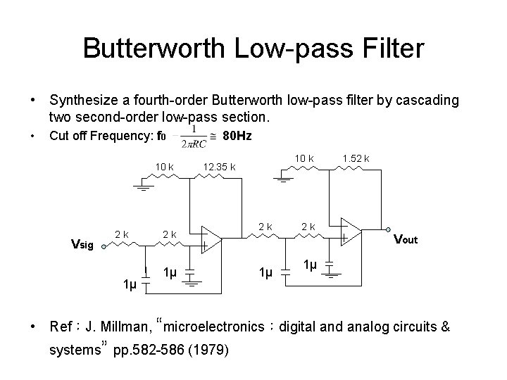 Butterworth Low-pass Filter • Synthesize a fourth-order Butterworth low-pass filter by cascading two second-order Butterworth Low-pass Filter • Synthesize a fourth-order Butterworth low-pass filter by cascading two second-order