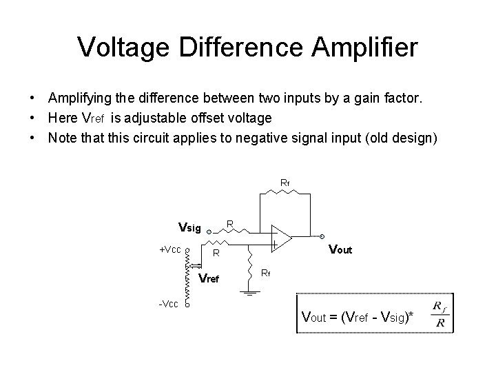 Voltage Difference Amplifier • Amplifying the difference between two inputs by a gain factor. Voltage Difference Amplifier • Amplifying the difference between two inputs by a gain factor.