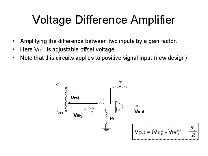 Voltage Difference Amplifier • Amplifying the difference between two inputs by a gain factor. Voltage Difference Amplifier • Amplifying the difference between two inputs by a gain factor.