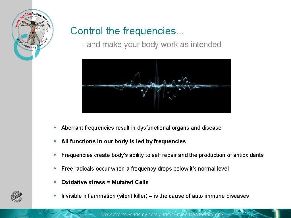 Control the frequencies. . . - and make your body work as intended •