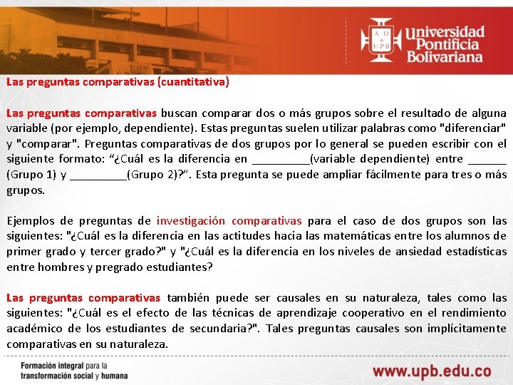 Las preguntas comparativas (cuantitativa) Las preguntas comparativas buscan comparar dos o más grupos sobre