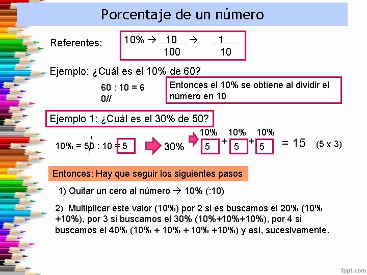 Porcentaje de un número Referentes: 10% 100 1 10 Ejemplo: ¿Cuál es el 10%