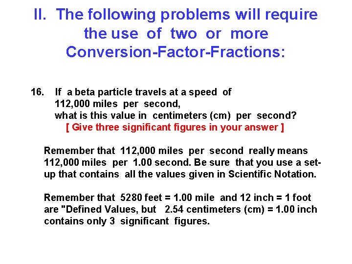II. The following problems will require the use of two or more Conversion-Factor-Fractions: 16.
