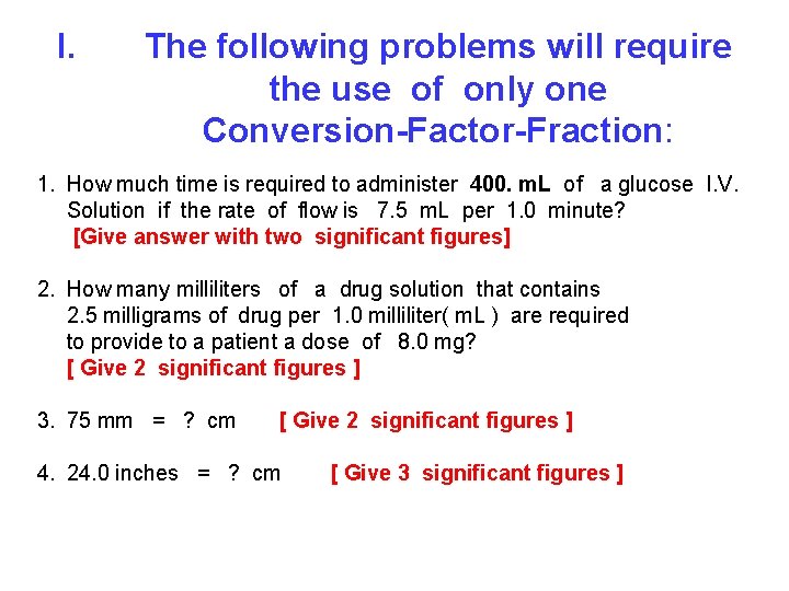 I. The following problems will require the use of only one Conversion-Factor-Fraction: 1. How