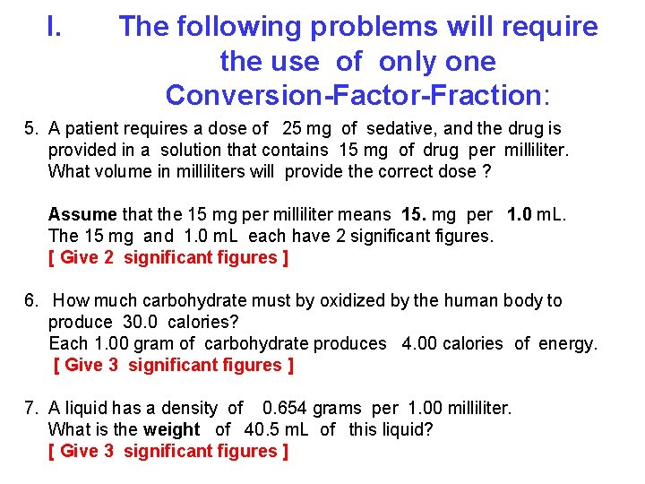 I. The following problems will require the use of only one Conversion-Factor-Fraction: 5. A