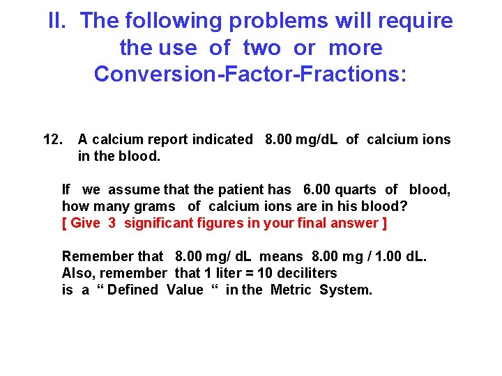 II. The following problems will require the use of two or more Conversion-Factor-Fractions: 12.