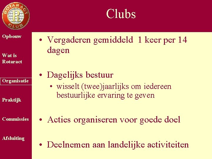 Clubs Opbouw Wat is Rotaract Organisatie Praktijk Commissies Afsluiting • Vergaderen gemiddeld 1 keer