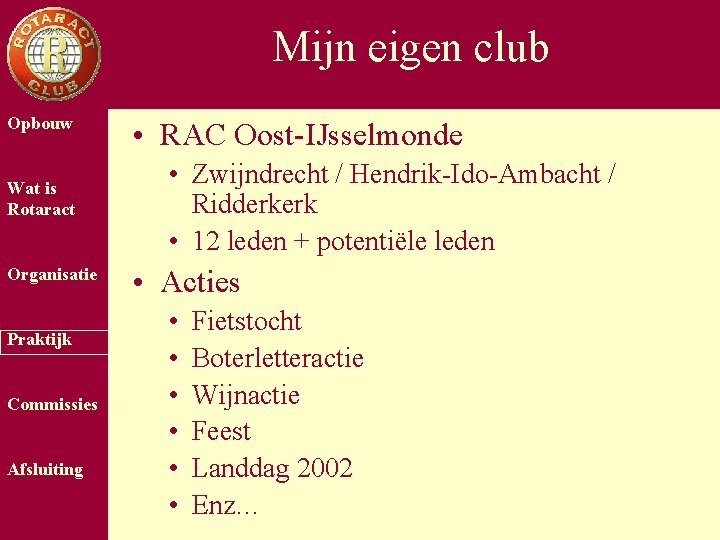 Mijn eigen club Opbouw Wat is Rotaract Organisatie Praktijk Commissies Afsluiting • RAC Oost-IJsselmonde