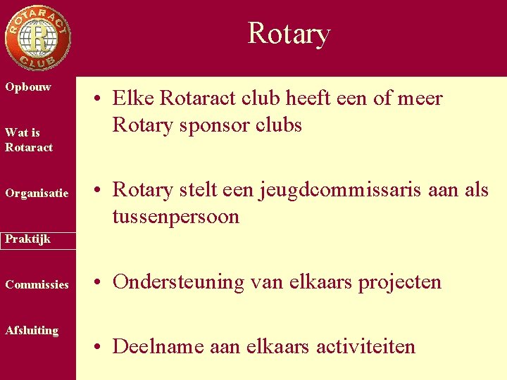 Rotary Opbouw Wat is Rotaract Organisatie • Elke Rotaract club heeft een of meer