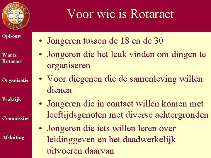 Voor wie is Rotaract Opbouw Wat is Rotaract Organisatie Praktijk Commissies Afsluiting • Jongeren