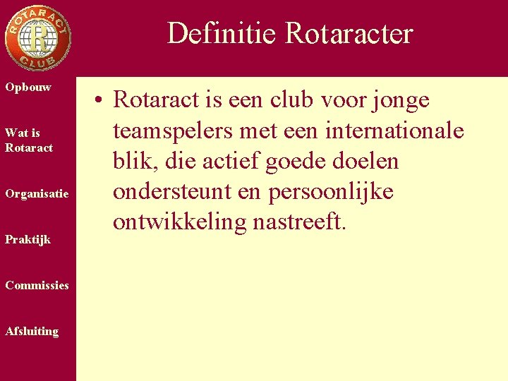 Definitie Rotaracter Opbouw Wat is Rotaract Organisatie Praktijk Commissies Afsluiting • Rotaract is een