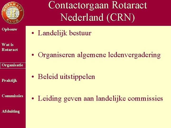 Contactorgaan Rotaract Nederland (CRN) Opbouw Wat is Rotaract • Landelijk bestuur • Organiseren algemene