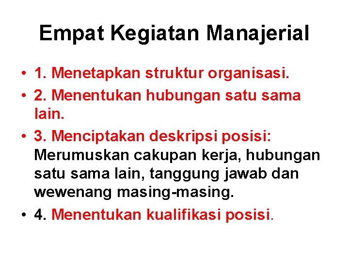 Empat Kegiatan Manajerial • 1. Menetapkan struktur organisasi. • 2. Menentukan hubungan satu sama
