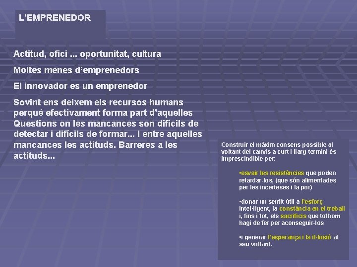 L’EMPRENEDOR Actitud, ofici. . . oportunitat, cultura Moltes menes d’emprenedors El innovador es un