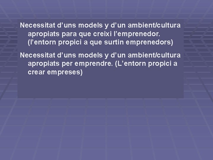 Necessitat d’uns models y d’un ambient/cultura apropiats para que creixi l’emprenedor. (l’entorn propici a