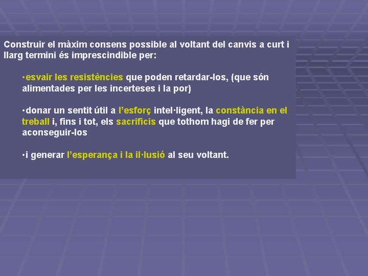 Construir el màxim consens possible al voltant del canvis a curt i llarg termini