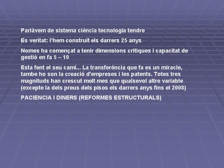 Parlàvem de sistema ciència tecnologia tendre Es veritat: l’hem construït els darrers 25 anys